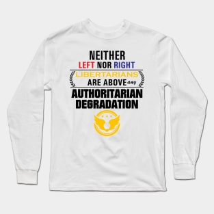 Libertarianism Above Any Degradation Long Sleeve T-Shirt